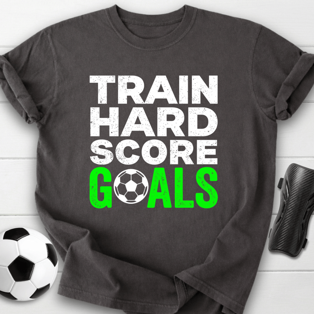 Train Hard Score Goals T-Shirt