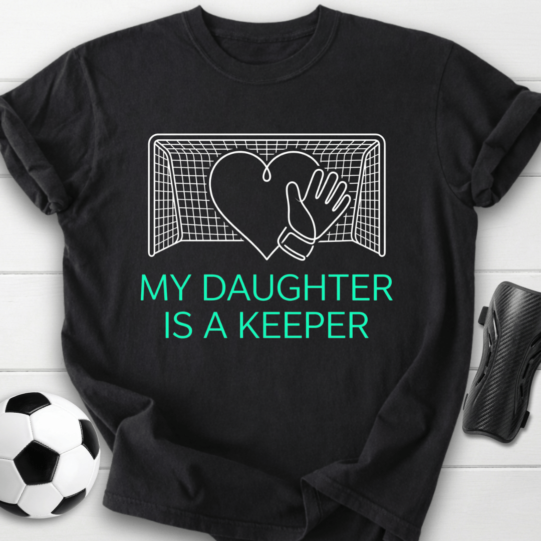 My Daughter Is A Keeper T-Shirt