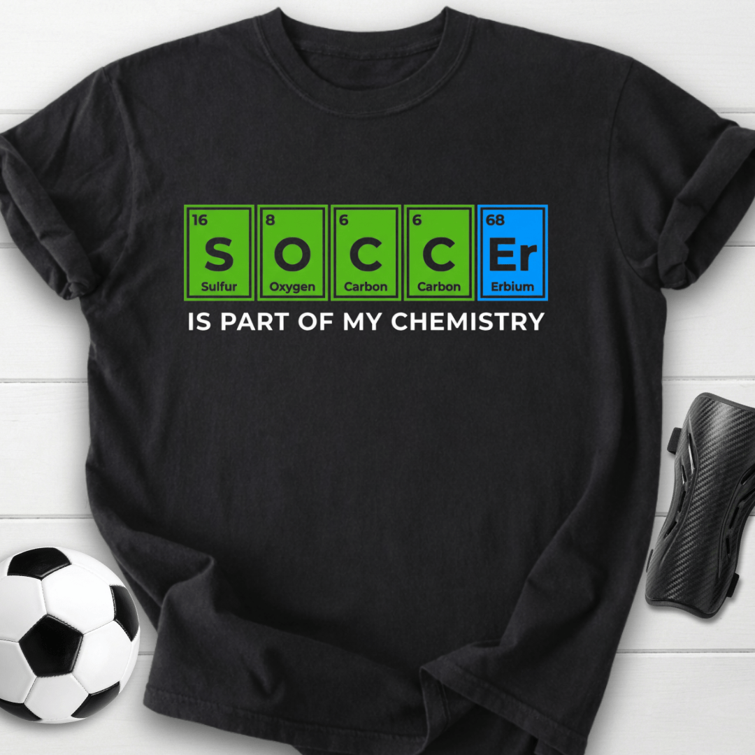Soccer Is Part Of My Chemistry T-Shirt