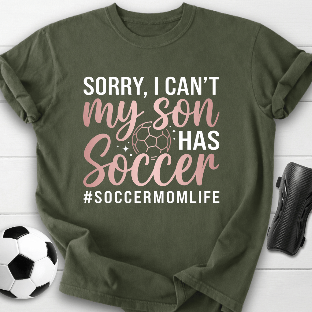 Sorry I Can't My Son Has Soccer T-Shirt