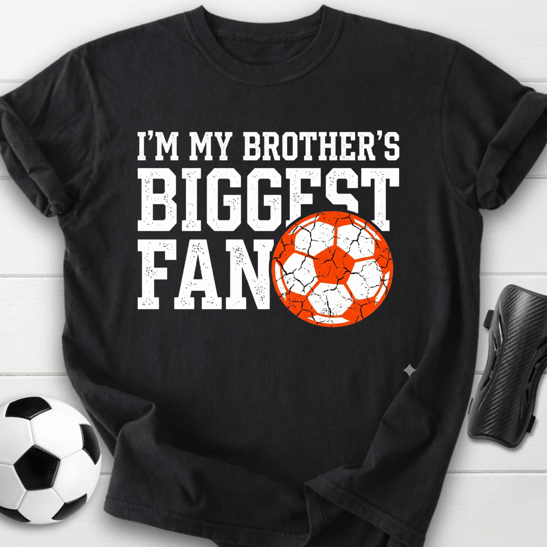 I'm My Brother's Biggest Fan Soccer T-Shirt