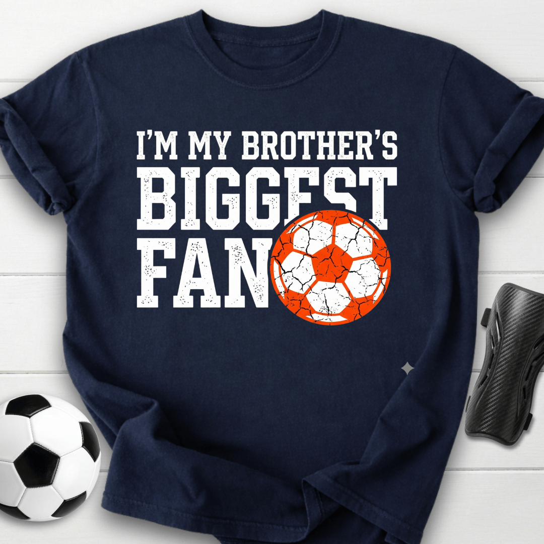 I'm My Brother's Biggest Fan Soccer T-Shirt