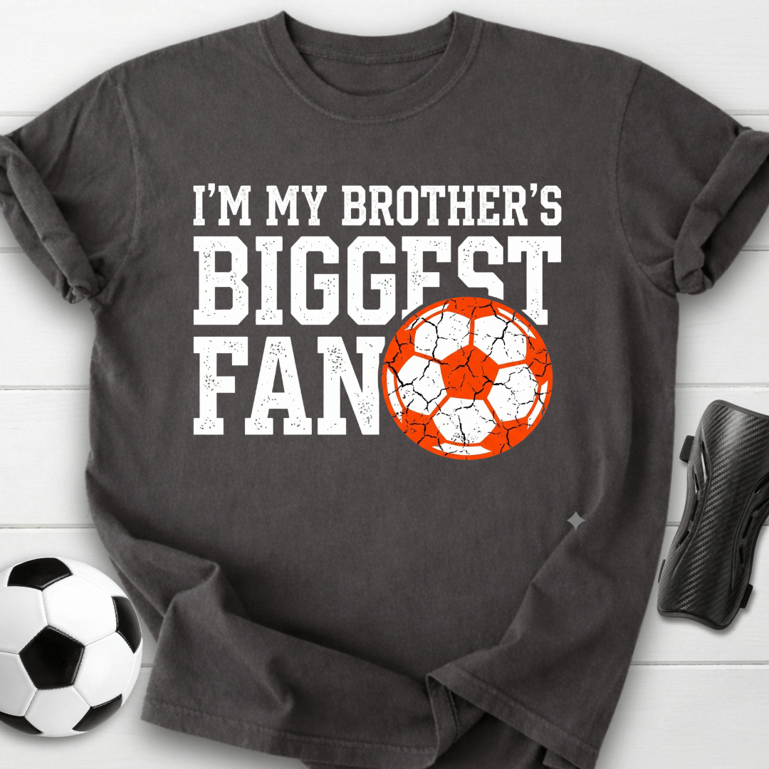 I'm My Brother's Biggest Fan Soccer T-Shirt