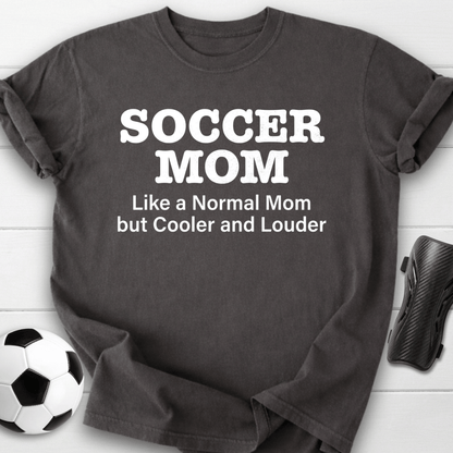 Soccer Mom Cooler & Louder T-Shirt