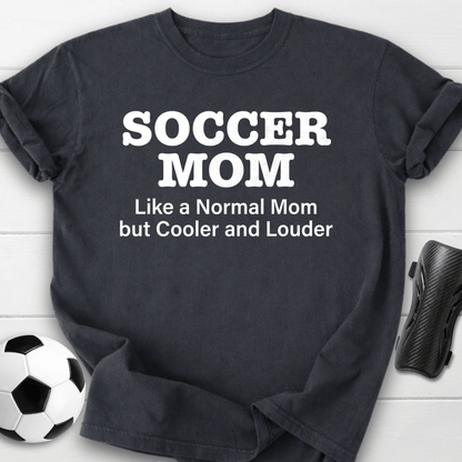 Soccer Mom Cooler & Louder T-Shirt