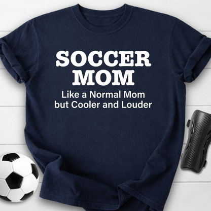 Soccer Mom Cooler & Louder T-Shirt