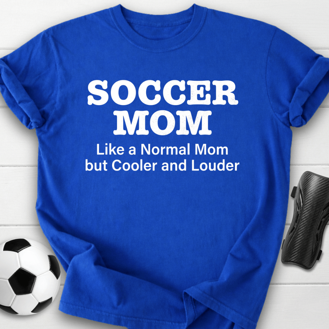 Soccer Mom Cooler & Louder T-Shirt