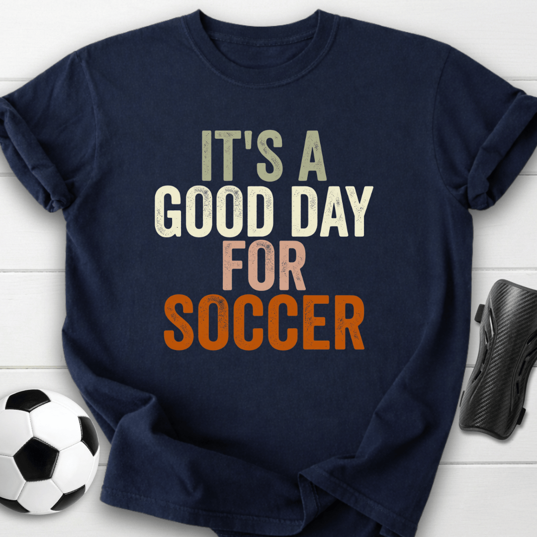 Good Day For Soccer T-Shirt