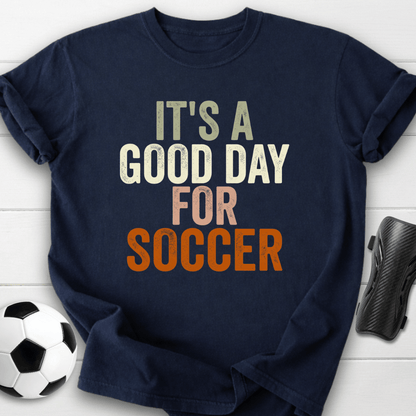 Good Day For Soccer T-Shirt