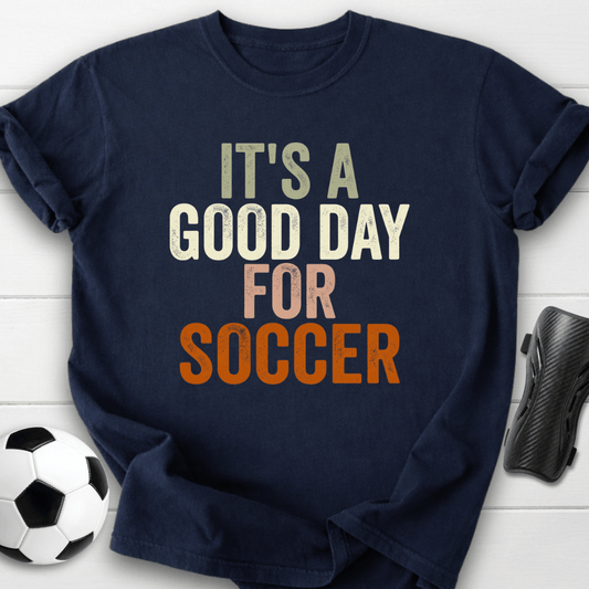 Good Day For Soccer T-Shirt