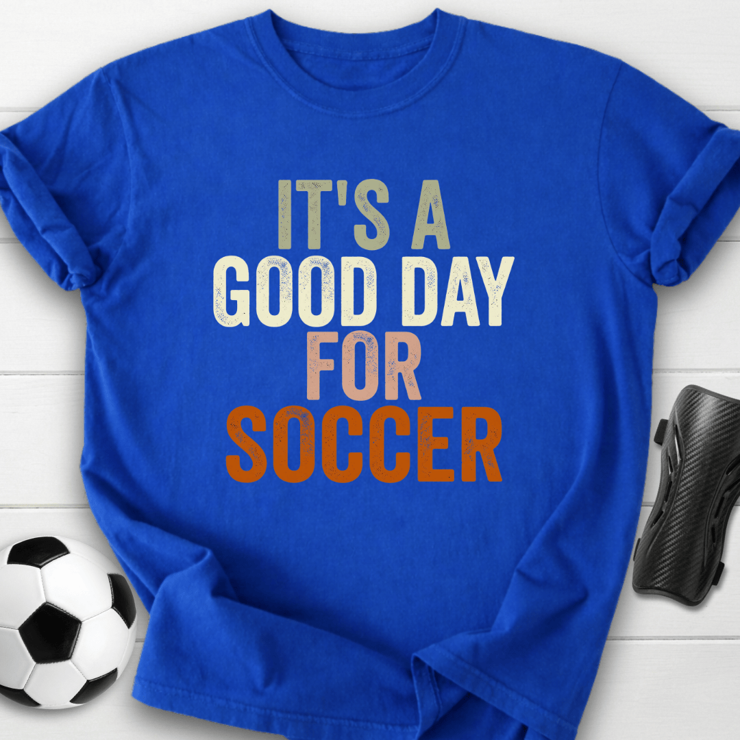 Good Day For Soccer T-Shirt
