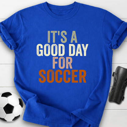Good Day For Soccer T-Shirt