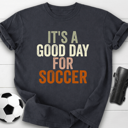 Good Day For Soccer T-Shirt