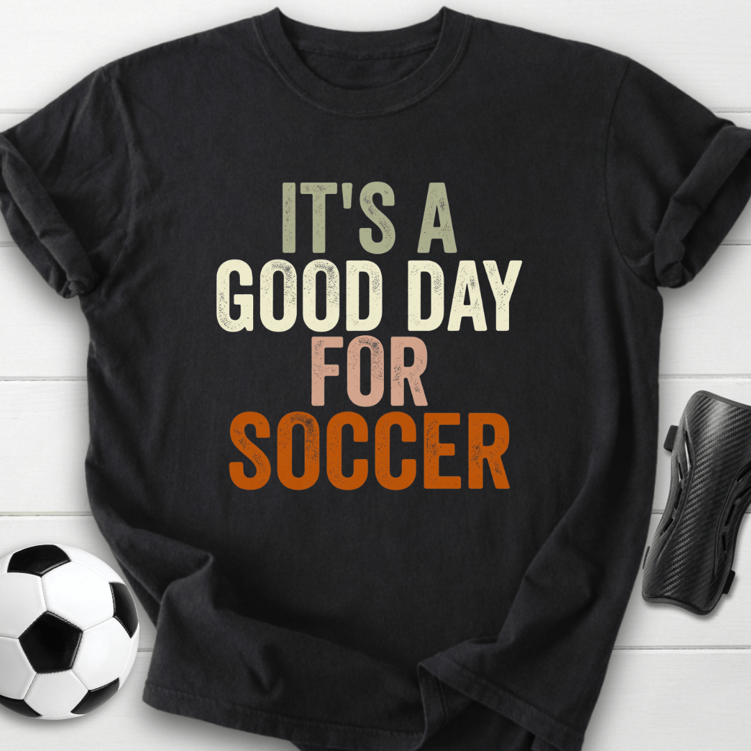 Good Day For Soccer T-Shirt