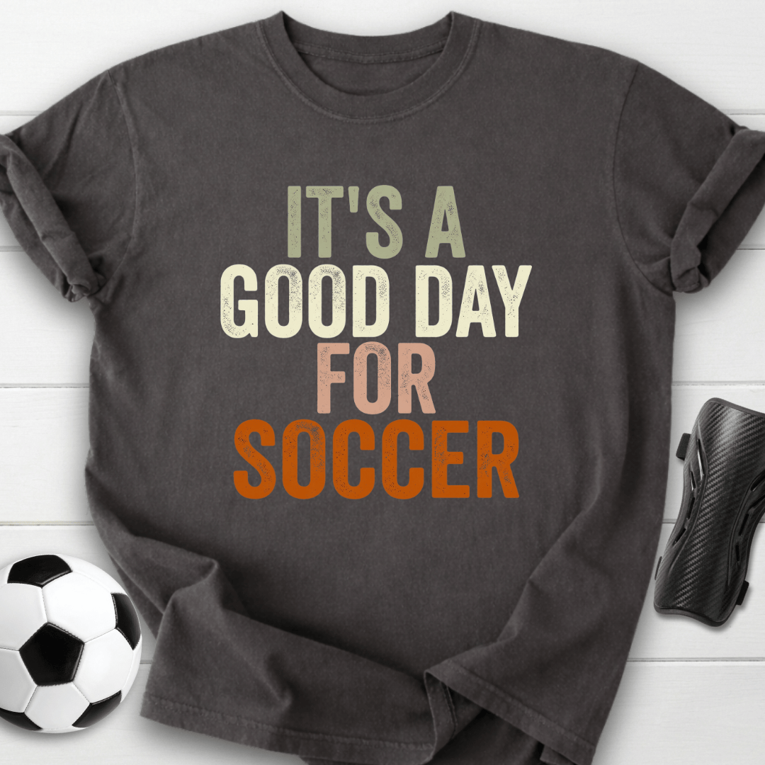 Good Day For Soccer T-Shirt