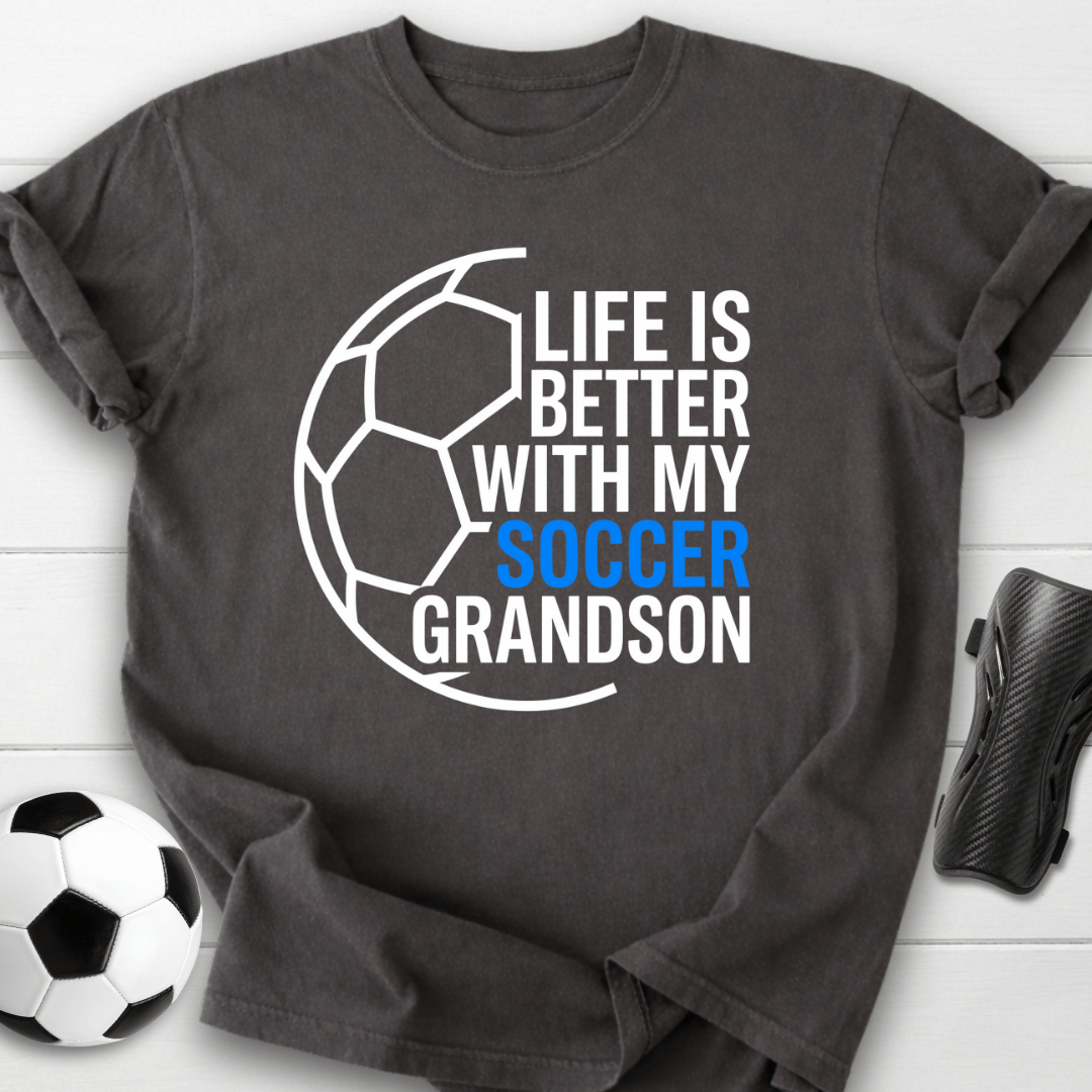 Life Is Better With My Soccer Grandson T-Shirt