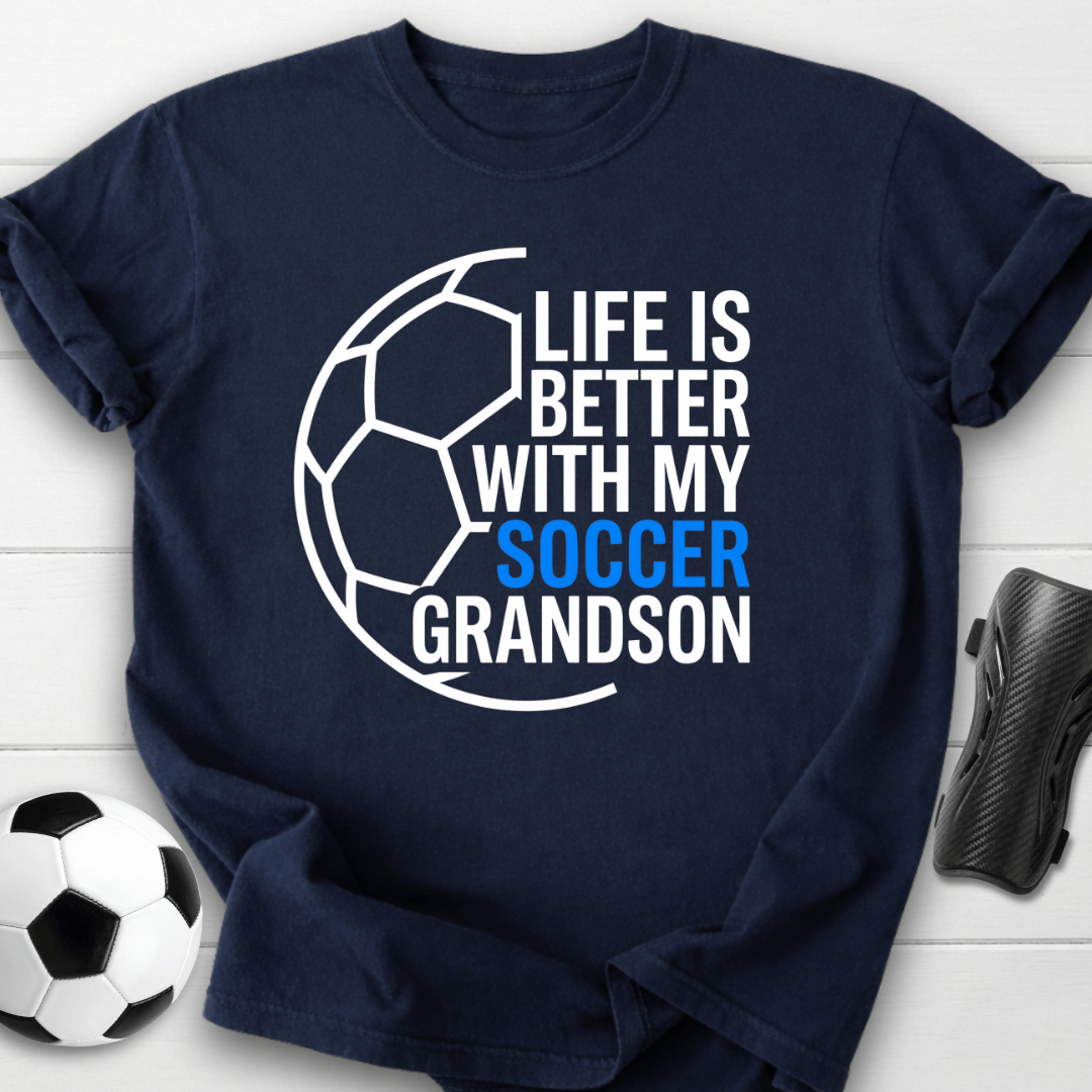 Life Is Better With My Soccer Grandson T-Shirt