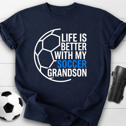 Life Is Better With My Soccer Grandson T-Shirt