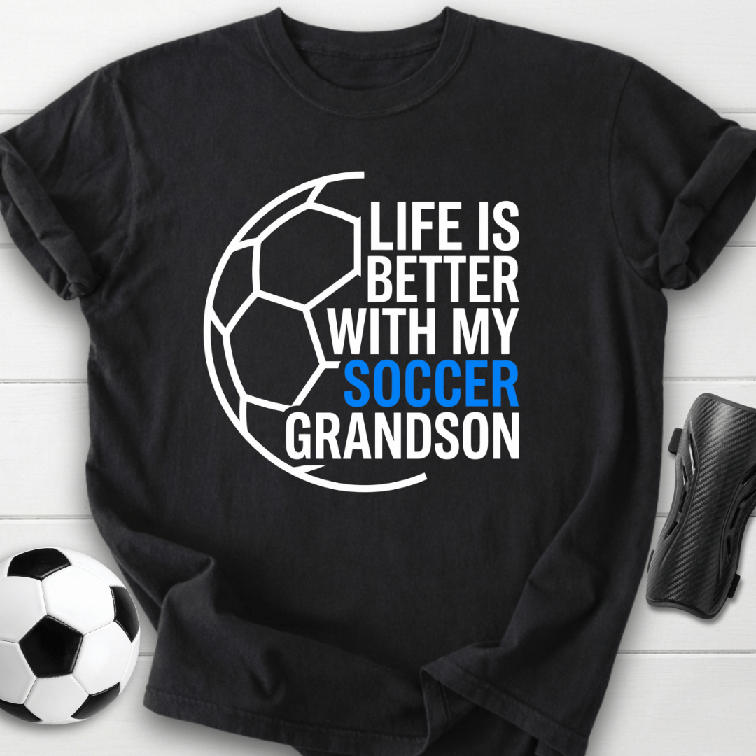 Life Is Better With My Soccer Grandson T-Shirt