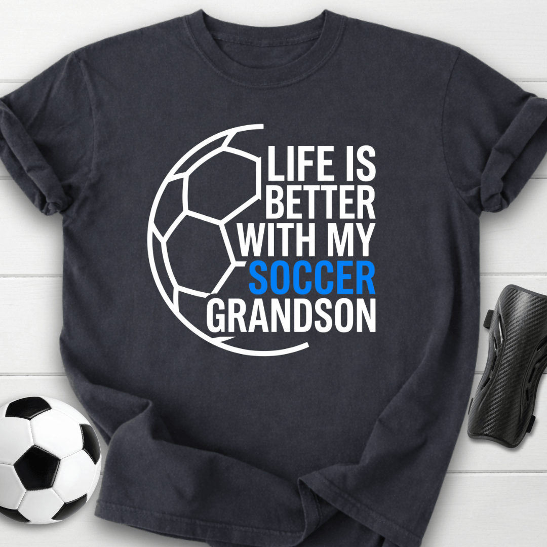 Life Is Better With My Soccer Grandson T-Shirt