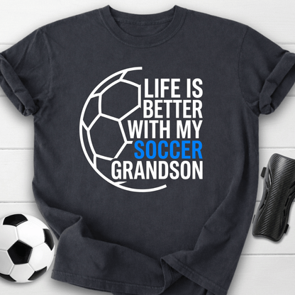 Life Is Better With My Soccer Grandson T-Shirt