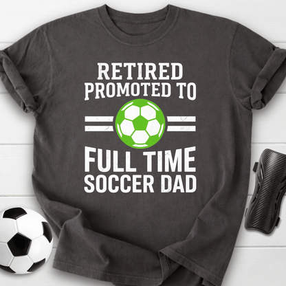Retired Full Time Soccer Dad T-Shirt