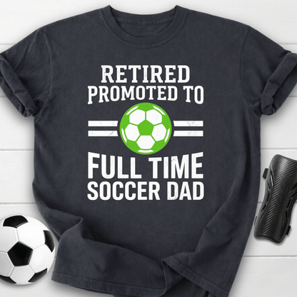 Retired Full Time Soccer Dad T-Shirt