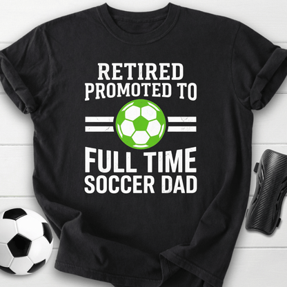 Retired Full Time Soccer Dad T-Shirt