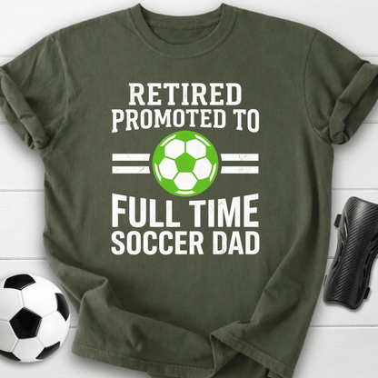 Retired Full Time Soccer Dad T-Shirt