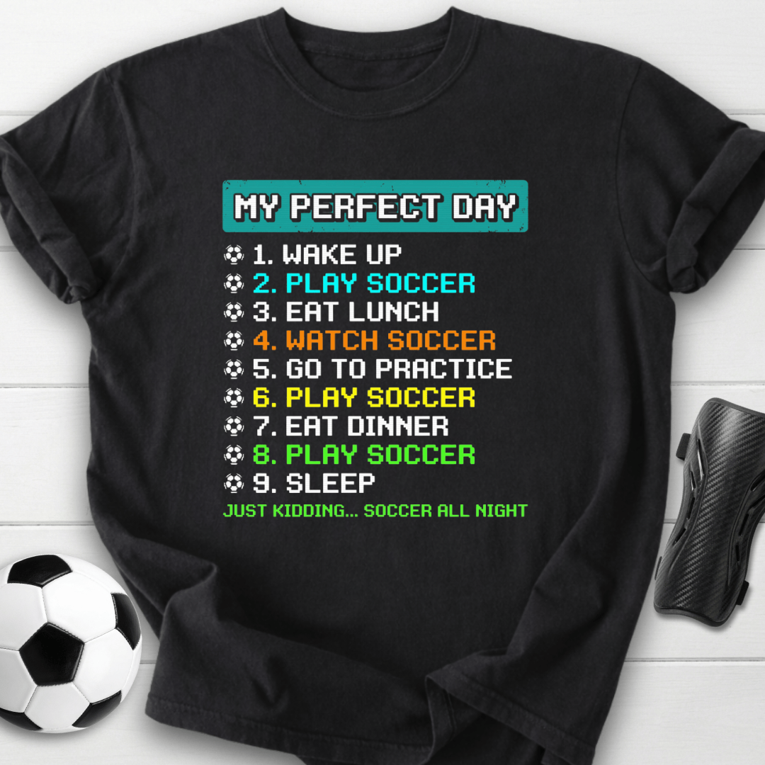 My Perfect Day Soccer T-Shirt