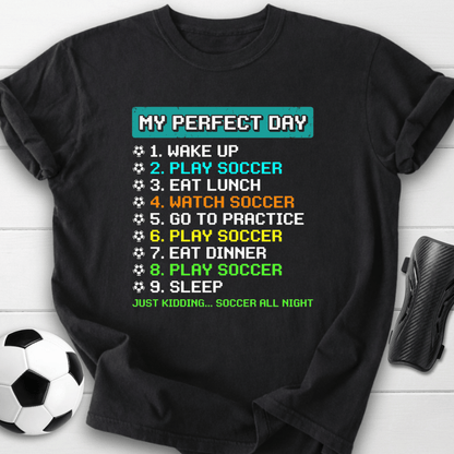 My Perfect Day Soccer T-Shirt