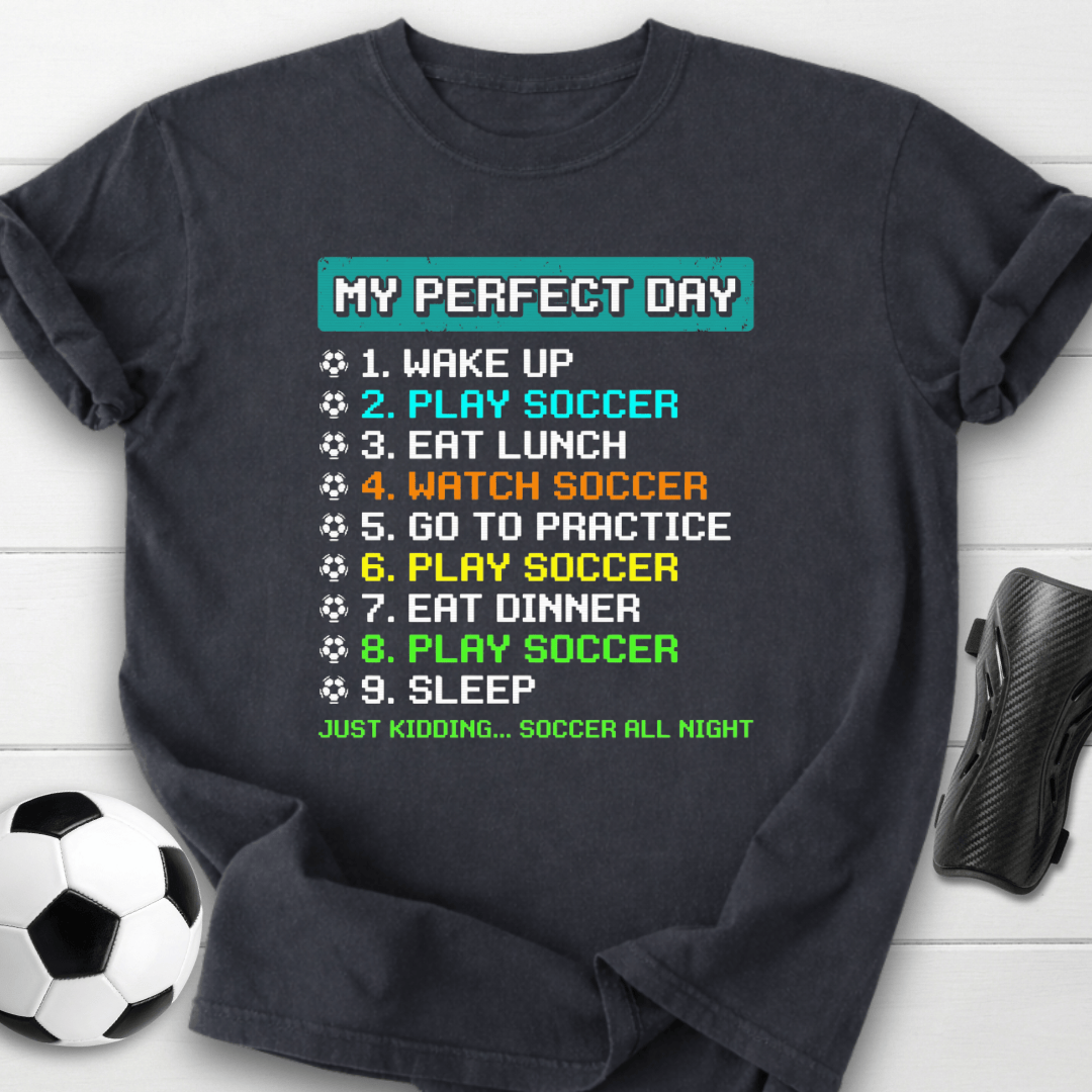 My Perfect Day Soccer T-Shirt