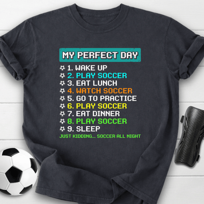 My Perfect Day Soccer T-Shirt