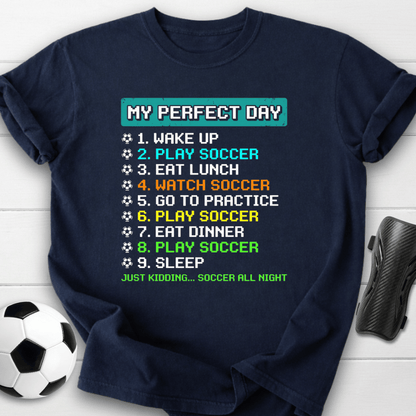 My Perfect Day Soccer T-Shirt