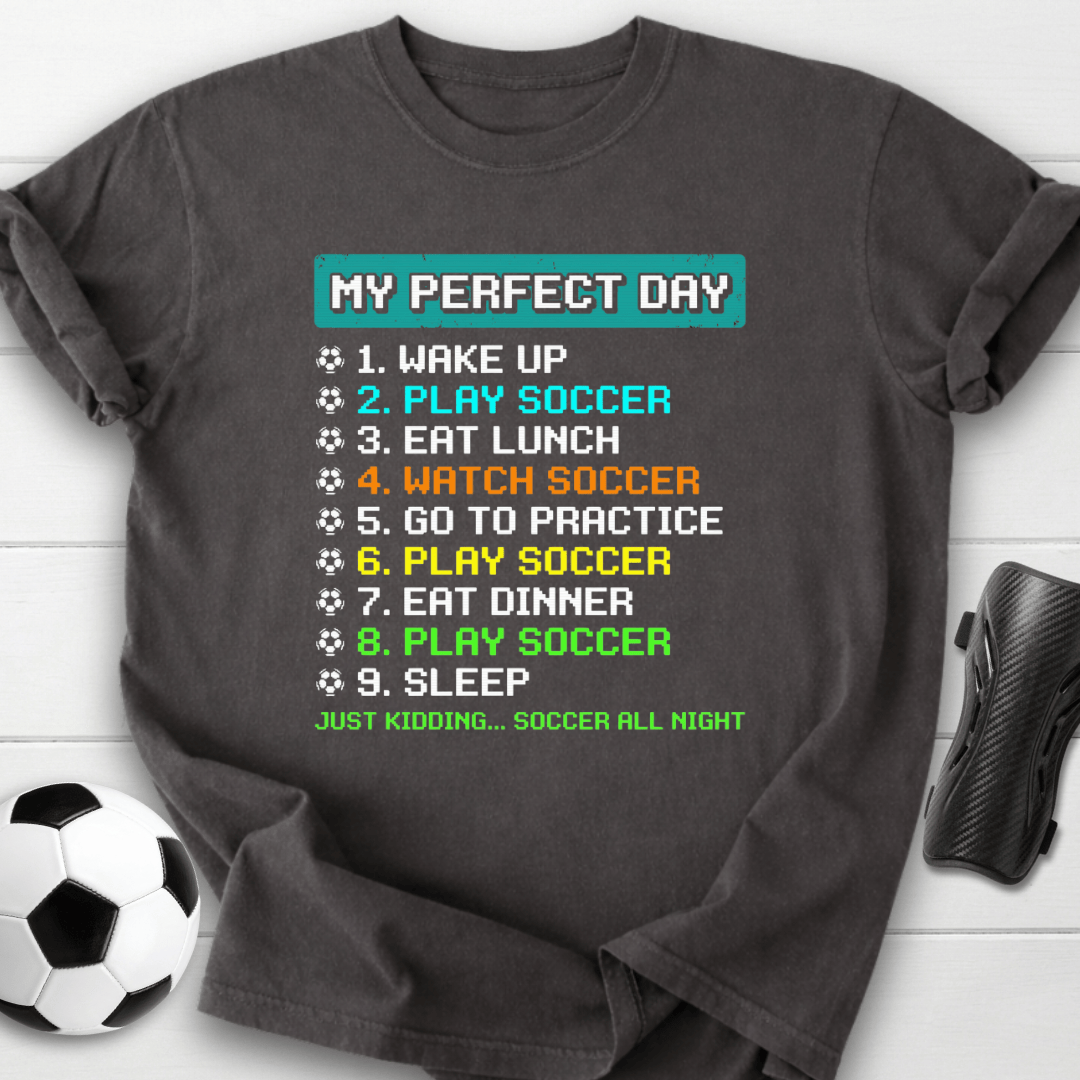 My Perfect Day Soccer T-Shirt