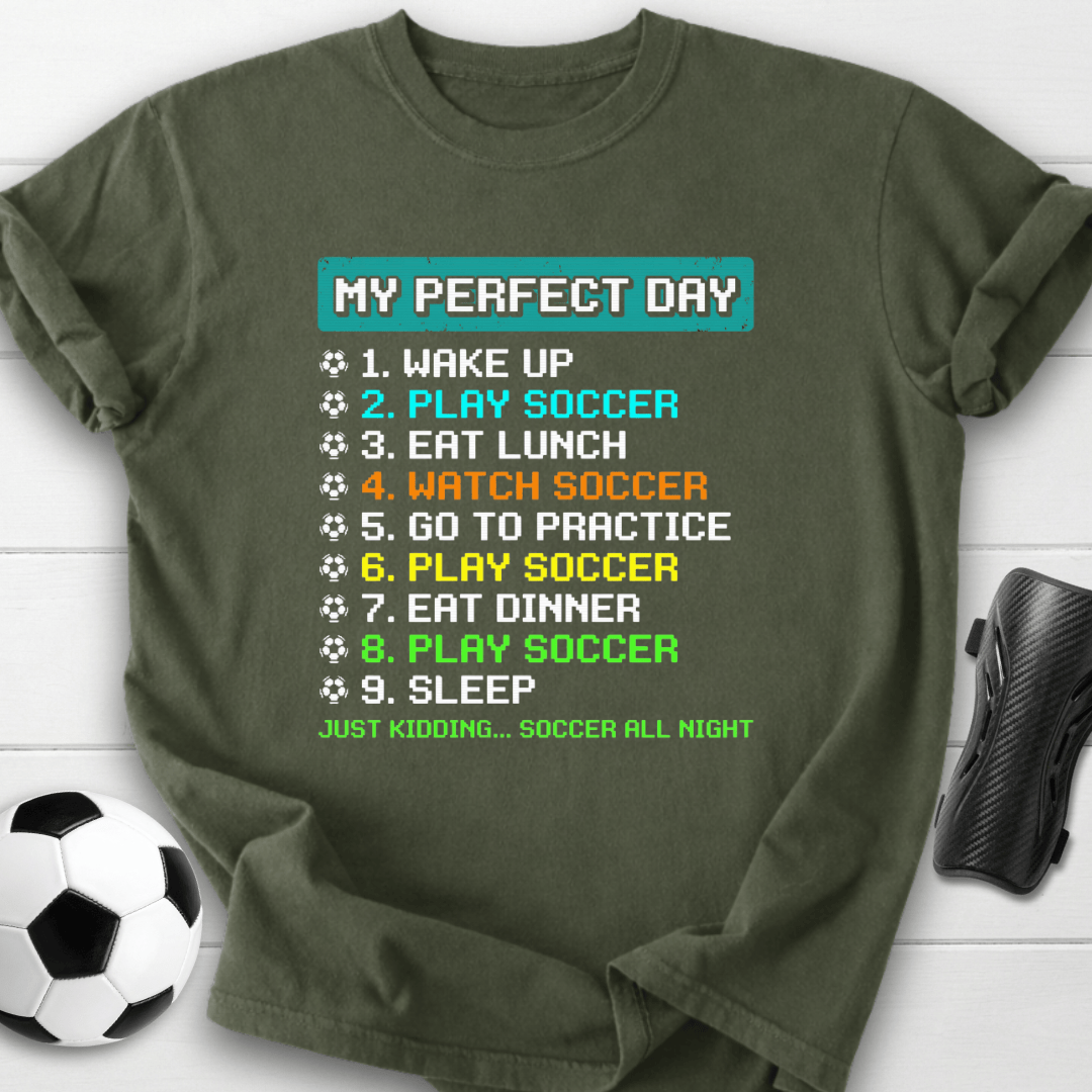 My Perfect Day Soccer T-Shirt