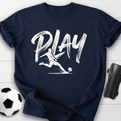 Play Soccer T-Shirt