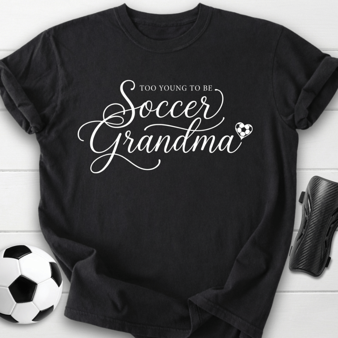Too Young To Be Soccer Grandma T-Shirt