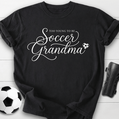 Too Young To Be Soccer Grandma T-Shirt