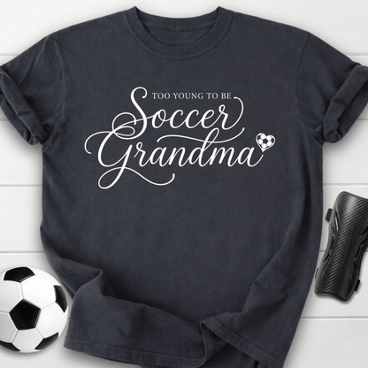 Too Young To Be Soccer Grandma T-Shirt