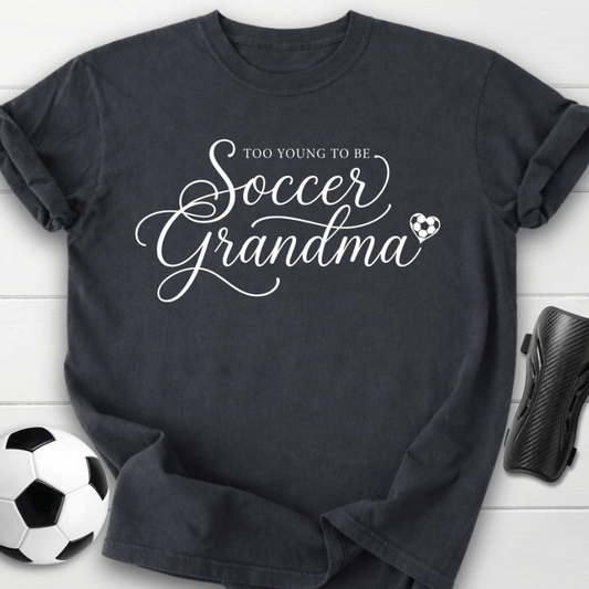 Too Young To Be Soccer Grandma T-Shirt