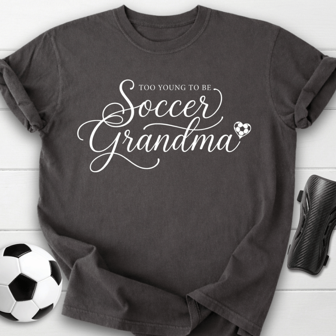 Too Young To Be Soccer Grandma T-Shirt