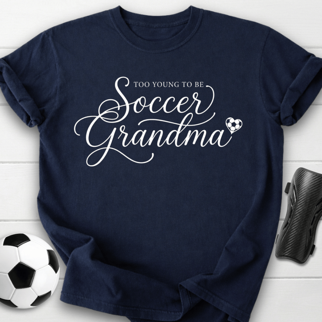Too Young To Be Soccer Grandma T-Shirt