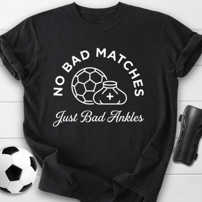 No Bad Matches Just Bad Ankles T-Shirt