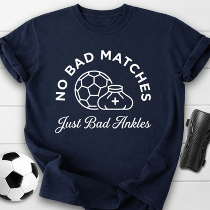 No Bad Matches Just Bad Ankles T-Shirt