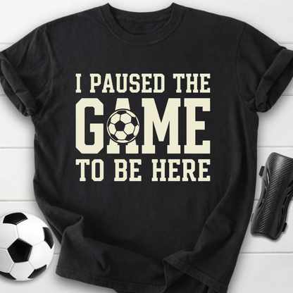 I Paused The Game T-Shirt