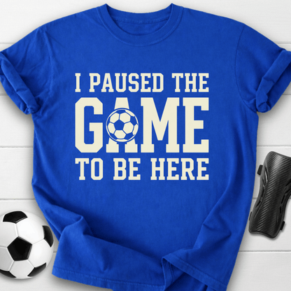 I Paused The Game T-Shirt