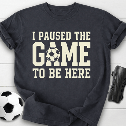 I Paused The Game T-Shirt