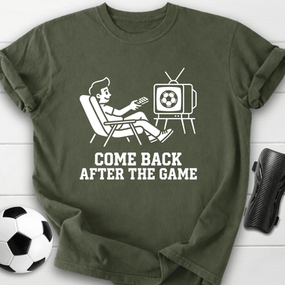 Come Back After The Game T-Shirt