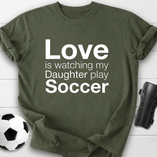 Love Watching My Daughter Play Soccer T-Shirt
